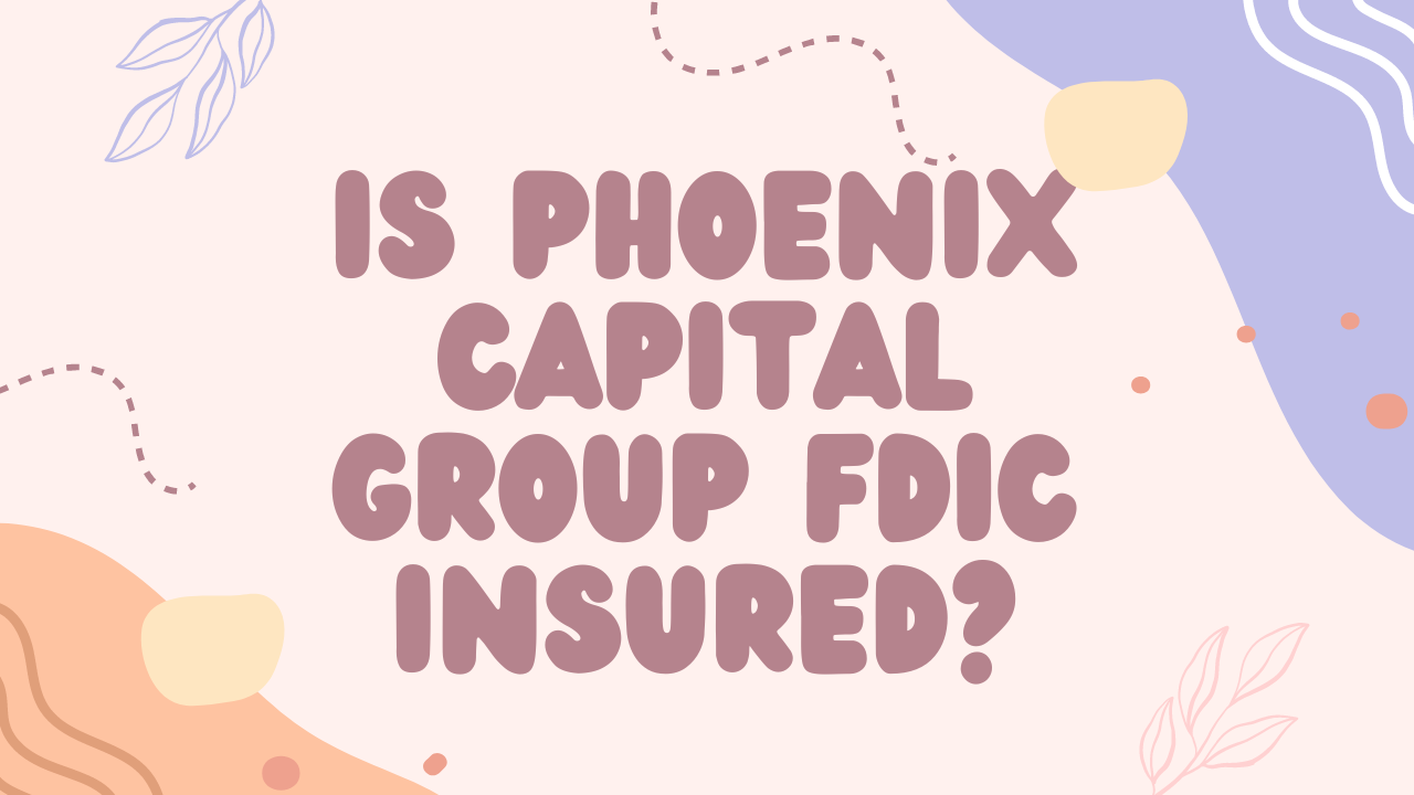 Is Phoenix Capital Group FDIC Insured?